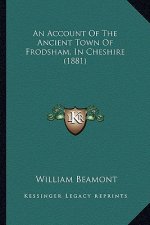 An Account Of The Ancient Town Of Frodsham, In Cheshire (1881)