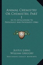 Animal Chemistry Or Chemistry, Part 1: In Its Applications To Physiology And Pathology (1846)