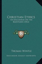 Christian Ethics: Or Discourses On The Beatitudes (1812)