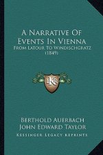 A Narrative Of Events In Vienna: From Latour To Windischgratz (1849)