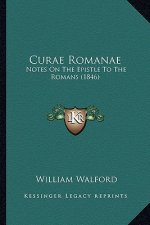 Curae Romanae: Notes On The Epistle To The Romans (1846)