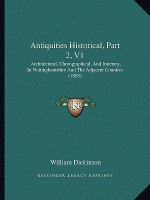 Antiquities Historical, Part 2, V1: Architectural, Chorographical, And Itinerary, In Nottinghamshire And The Adjacent Counties (1803)