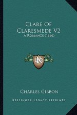 Clare Of Claresmede V2: A Romance (1886)