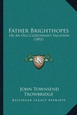 Father Brighthopes: Or An Old Clergyman's Vacation (1892)