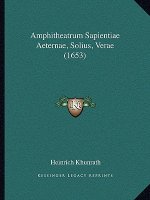 Amphitheatrum Sapientiae Aeternae, Solius, Verae (1653)