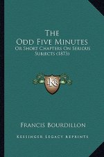 The Odd Five Minutes: Or Short Chapters On Serious Subjects (1873)