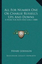 All For Number One Or Charlie Russell's Ups And Downs: A Story For Boys And Girls (1888)