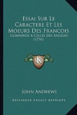 Essai Sur Le Caractere Et Les Moeurs Des Francois: Comparees A Celles Des Anglois (1776)