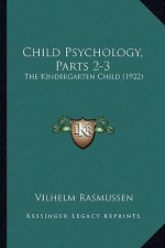 Child Psychology, Parts 2-3: The Kindergarten Child (1922)