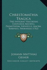 Chrestomathia Tragica: Tres Integras Tragoedias Continens Aeschyli, Prometheum, Sophoclis, Aiacem, Euripidis, Phoenissas (1762)