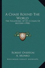 A Chase Round The World: The Following Up Of A Chain Of Mystery (1900)