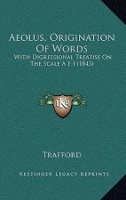 Aeolus, Origination Of Words: With Digressional Treatise On The Scale A E I (1843)