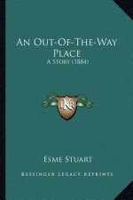 An Out-Of-The-Way Place: A Story (1884)