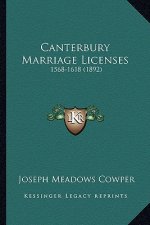 Canterbury Marriage Licenses: 1568-1618 (1892)