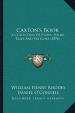 Caxton's Book: A Collection Of Essays, Poems, Tales And Sketches (1876)
