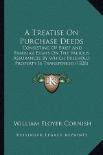 A Treatise On Purchase Deeds: Consisting Of Brief And Familiar Essays On The Various Assurances By Which Freehold Property Is Transferred (1828)