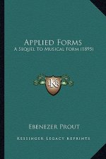 Applied Forms: A Sequel To Musical Form (1895)