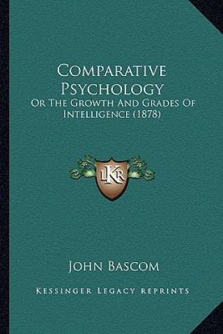 Comparative Psychology: Or The Growth And Grades Of Intelligence (1878)