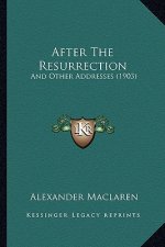 After The Resurrection: And Other Addresses (1903)