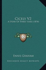 Cicely V2: A Story Of Three Years (1874)