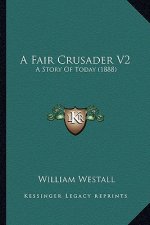 A Fair Crusader V2: A Story Of Today (1888)