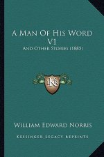 A Man Of His Word V1: And Other Stories (1885)