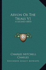 Arvon Or The Trials V1: A Legend (1855)