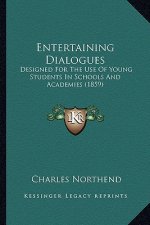 Entertaining Dialogues: Designed For The Use Of Young Students In Schools And Academies (1859)