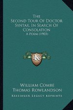 The Second Tour Of Doctor Syntax, In Search Of Consolation: A Poem (1903)