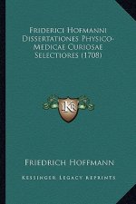 Friderici Hofmanni Dissertationes Physico-Medicae Curiosae Selectiores (1708)