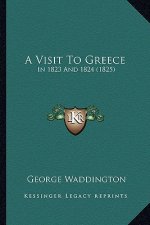 A Visit To Greece: In 1823 And 1824 (1825)