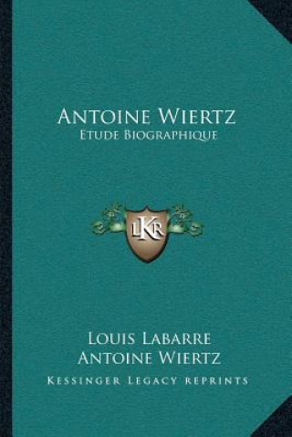 Antoine Wiertz: Etude Biographique: Avec Les Lettres De L'Artiste Et La Photographie Du Patrocle (1866)