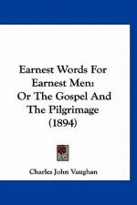 Earnest Words For Earnest Men: Or The Gospel And The Pilgrimage (1894)