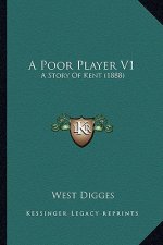A Poor Player V1: A Story Of Kent (1888)