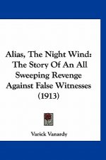 Alias, The Night Wind: The Story Of An All Sweeping Revenge Against False Witnesses (1913)
