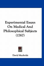 Experimental Essays On Medical And Philosophical Subjects (1767)