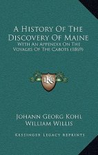 A History Of The Discovery Of Maine: With An Appendix On The Voyages Of The Cabots (1869)