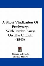 A Short Vindication Of Presbytery: With Twelve Essays On The Church (1843)
