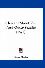 Clement Marot V2: And Other Studies (1871)