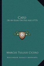Cato: Or An Essay On Old Age (1773)