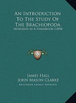An Introduction To The Study Of The Brachiopoda: Intended As A Handbook (1894)