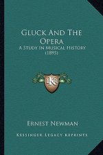 Gluck And The Opera: A Study In Musical History (1895)