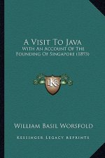 A Visit To Java: With An Account Of The Founding Of Singapore (1893)