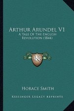 Arthur Arundel V1: A Tale Of The English Revolution (1844)
