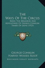 The Ways Of The Circus: Being The Memories And Adventures Of George Conklin, Tamer Of Lions (1921)
