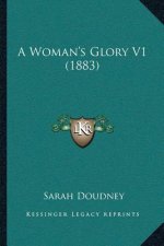 A Woman's Glory V1 (1883)