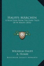 Hauffs Märchen: A Selection From The Fairy Tales Of W Hauff (1876)