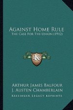 Against Home Rule: The Case For The Union (1912)