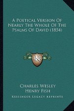 A Poetical Version Of Nearly The Whole Of The Psalms Of David (1854)