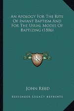 An Apology For The Rite Of Infant Baptism And For The Usual Modes Of Baptizing (1806)